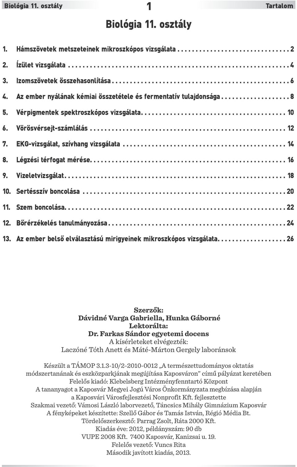 Vérpigmentek spektroszkópos vizsgálata........................................ 10 6. Vörösvérsejt-számlálás...................................................... 12 7.