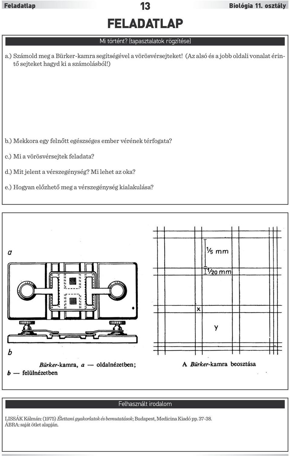 ) Mekkora egy felnőtt egészséges ember vérének térfogata? c.) Mi a vörösvérsejtek feladata? d.) Mit jelent a vérszegénység? Mi lehet az oka?