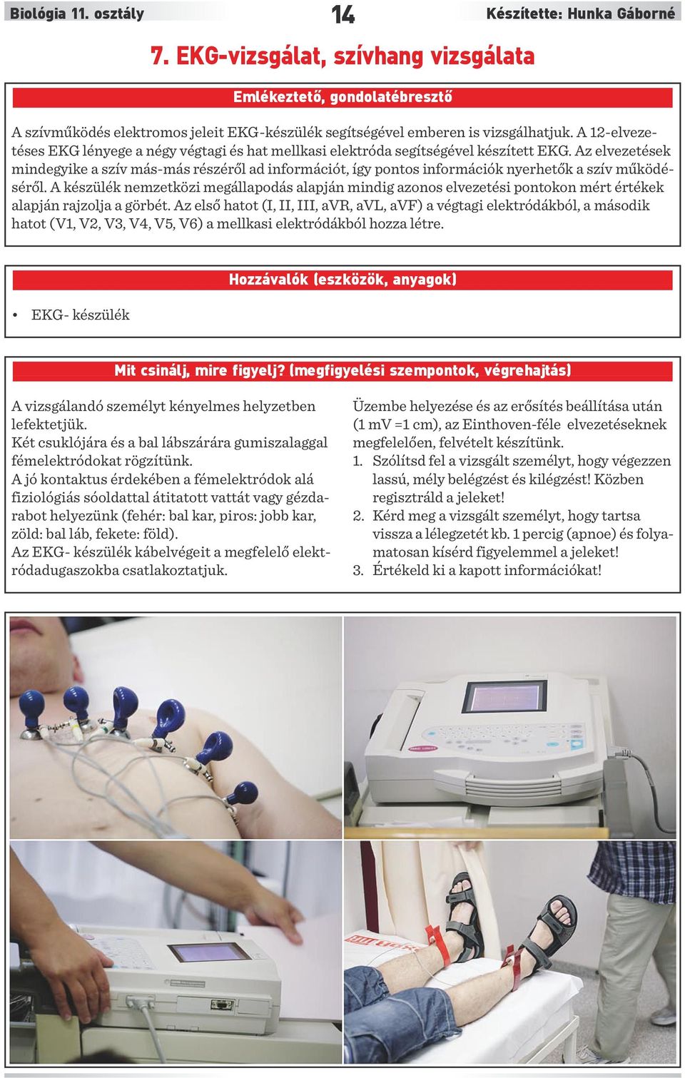 A 12-elvezetéses EKG lényege a négy végtagi és hat mellkasi elektróda segítségével készített EKG.