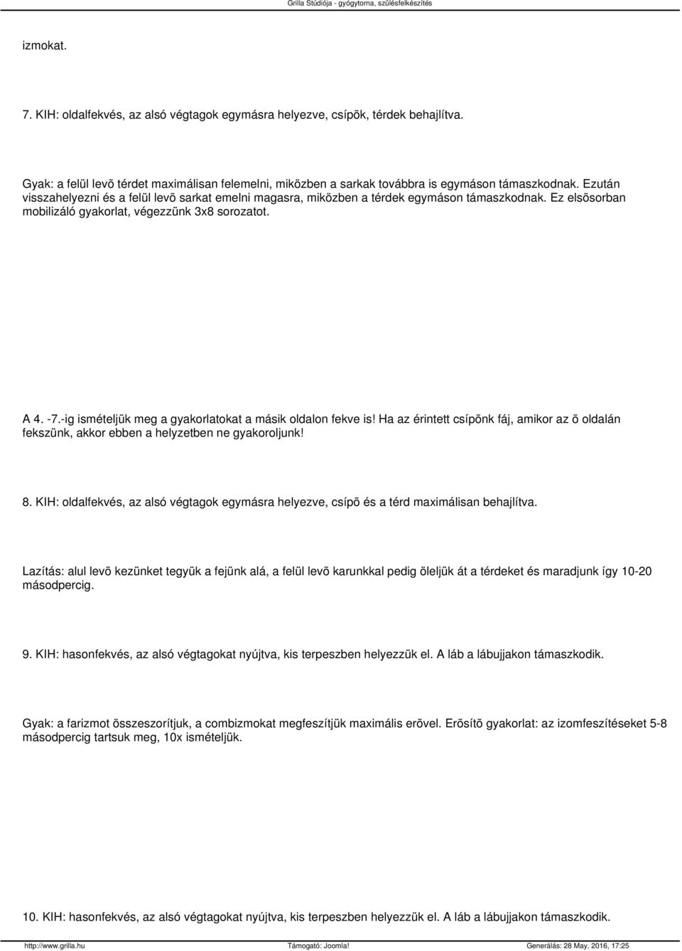 -ig ismételjük meg a gyakorlatokat a másik oldalon fekve is! Ha az érintett csípõnk fáj, amikor az õ oldalán fekszünk, akkor ebben a helyzetben ne gyakoroljunk! 8.