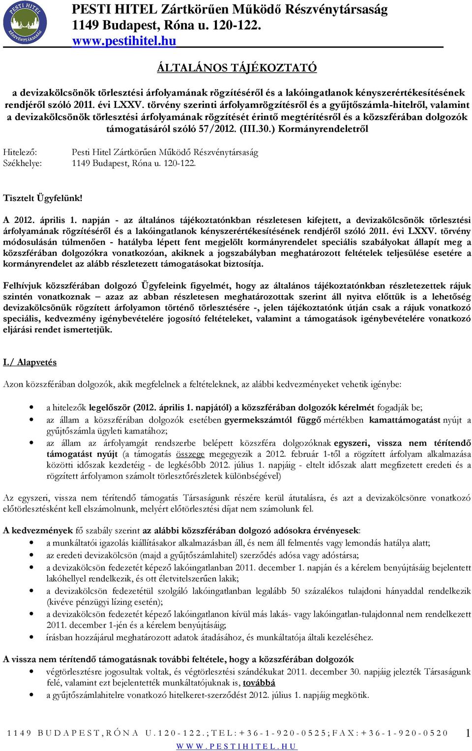 57/2012. (III.30.) Kormányrendeletrıl Hitelezı: Pesti Hitel Zártkörően Mőködı Részvénytársaság Székhelye: Tisztelt Ügyfelünk! A 2012. április 1.