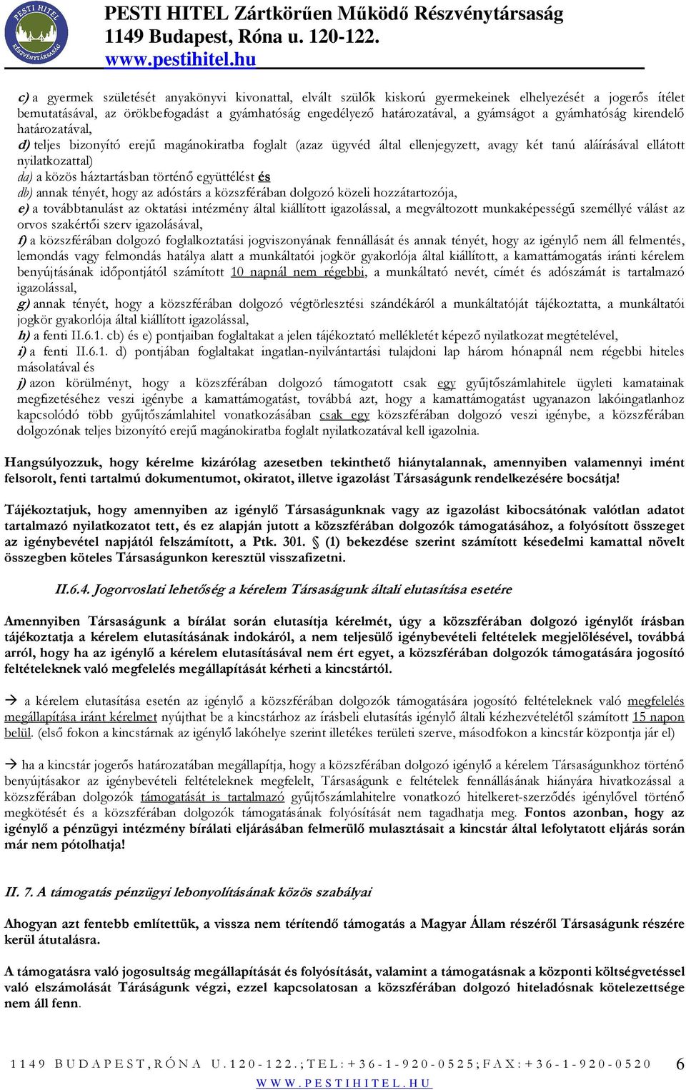 történı együttélést és db) annak tényét, hogy az adóstárs a közszférában dolgozó közeli hozzátartozója, e) a továbbtanulást az oktatási intézmény által kiállított igazolással, a megváltozott