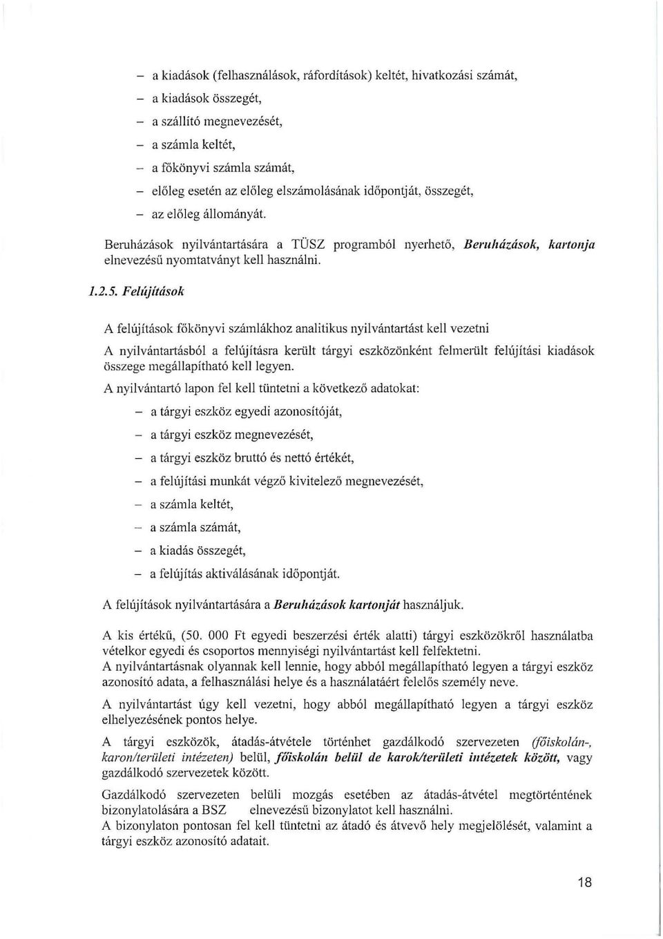 Felújítások A felújítások főkönyvi számlákhoz analitikus nyilvántartást kell vezetni A nyilvántartásból a felújításra került tárgyi eszközönként fehnelült felújítási kiadások összege megállapítható