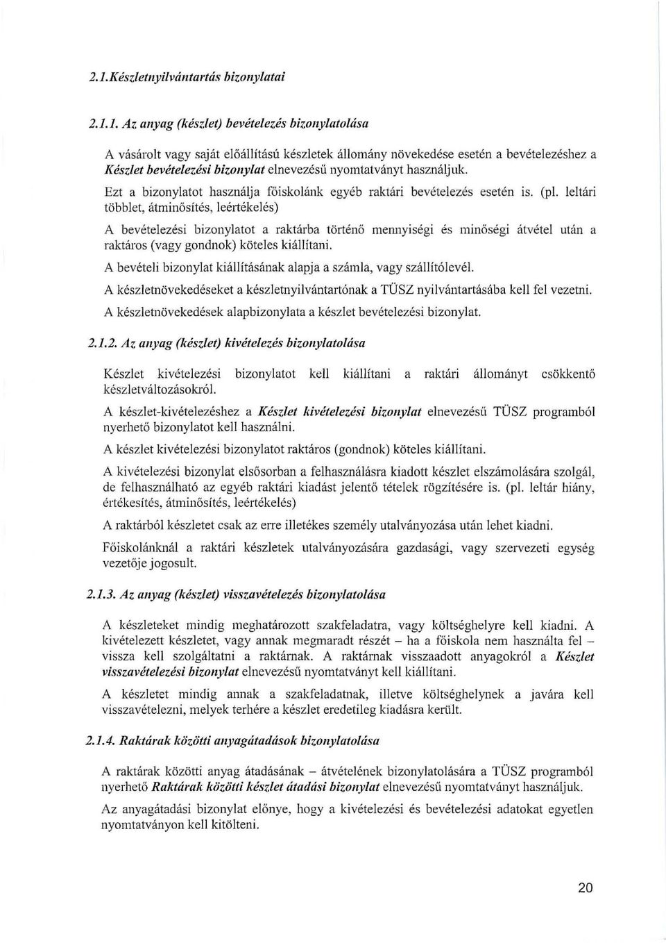 használjuk. Ezt a bizonylatot használja főiskolánk többlet, átminősítés, leértékelés) egyéb raktári bevételezés esetén is. (pl.