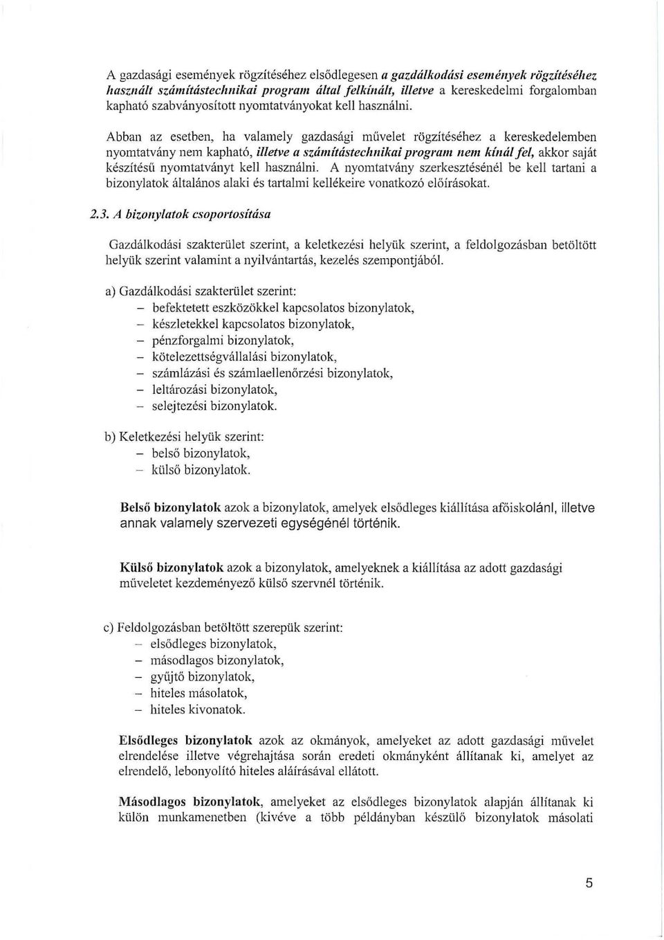 Abban az esetben, ha valamely gazdasági művelet rögzítéséhez a kereskedelemben nyomtatvány nem kapható, illetve a számításteclzj/ikai progralll J/em kíj/ál fel, akkor saját készítésü nyomtatványt