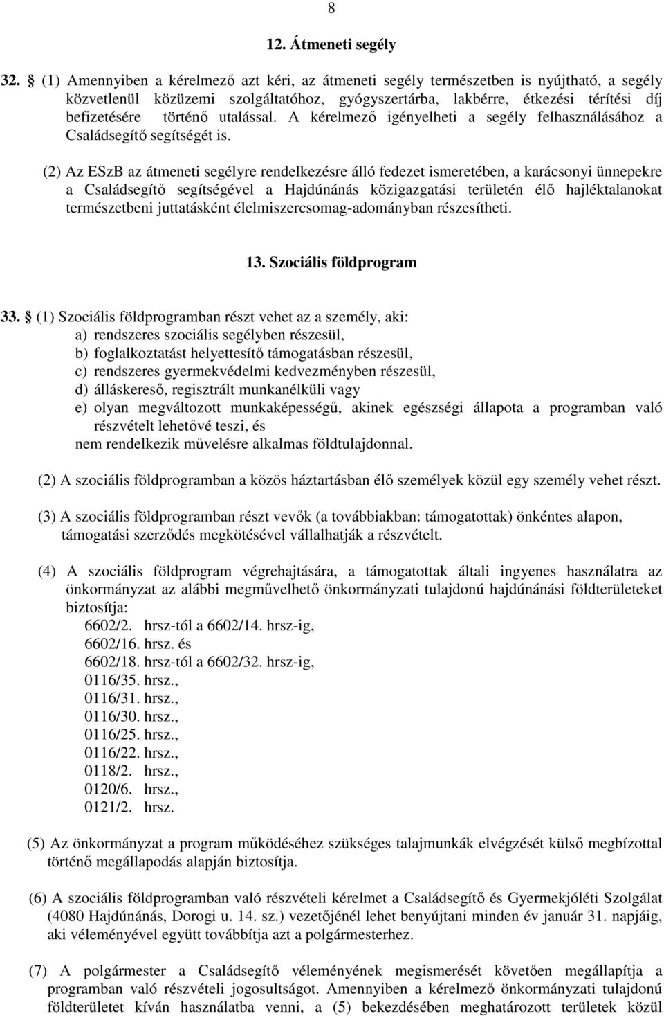 utalással. A kérelmezı igényelheti a segély felhasználásához a Családsegítı segítségét is.