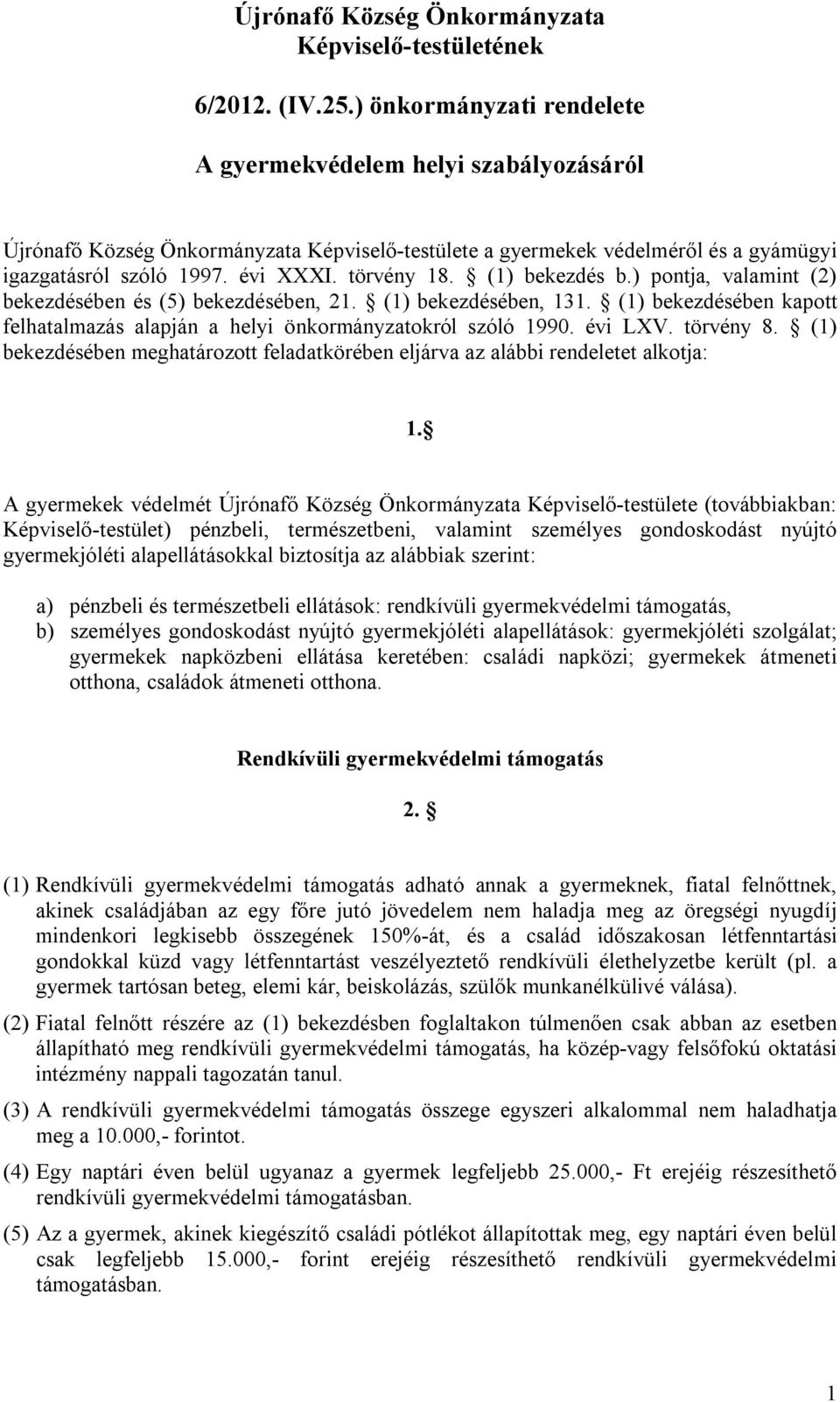 (1) bekezdés b.) pontja, valamint (2) bekezdésében és (5) bekezdésében, 21. (1) bekezdésében, 131. (1) bekezdésében kapott felhatalmazás alapján a helyi önkormányzatokról szóló 1990. évi LXV.