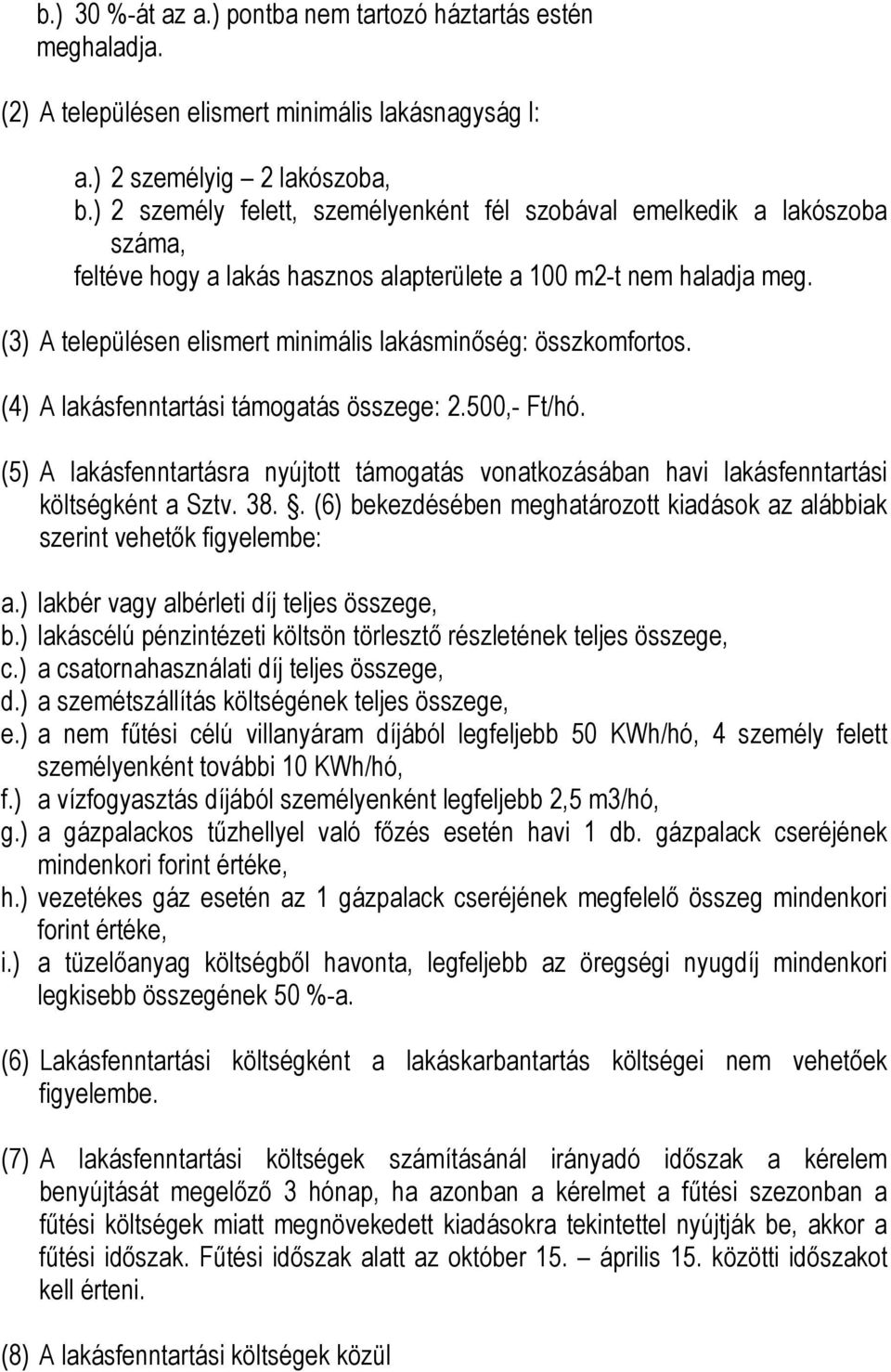 (3) A településen elismert minimális lakásminőség: összkomfortos. (4) A lakásfenntartási támogatás összege: 2.500,- Ft/hó.