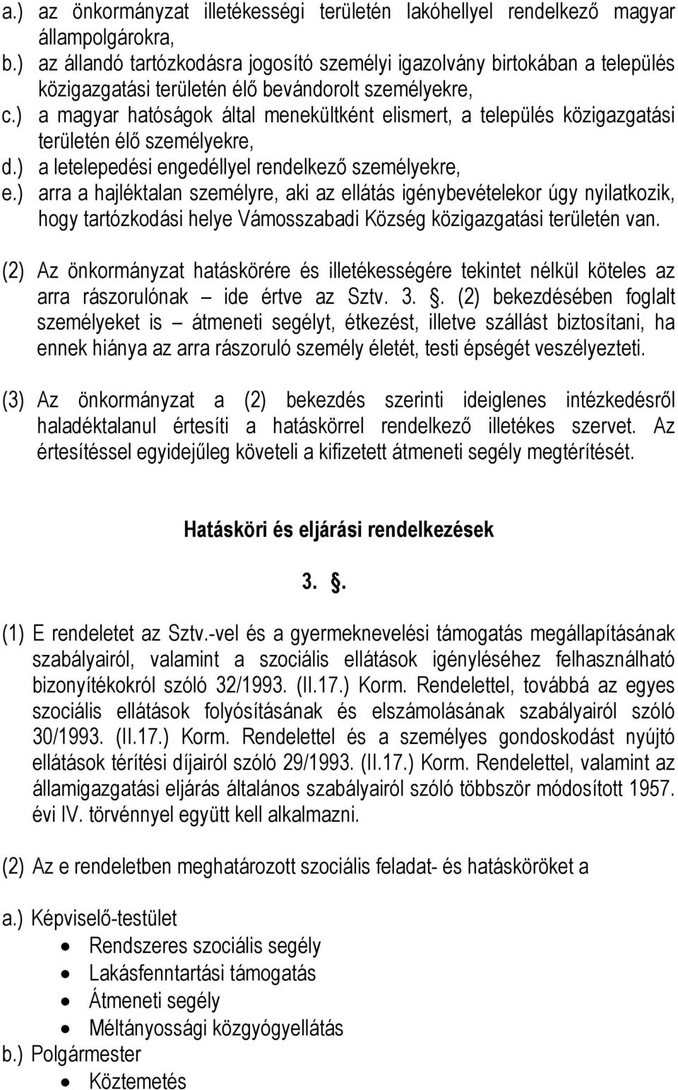 ) a magyar hatóságok által menekültként elismert, a település közigazgatási területén élő személyekre, d.) a letelepedési engedéllyel rendelkező személyekre, e.