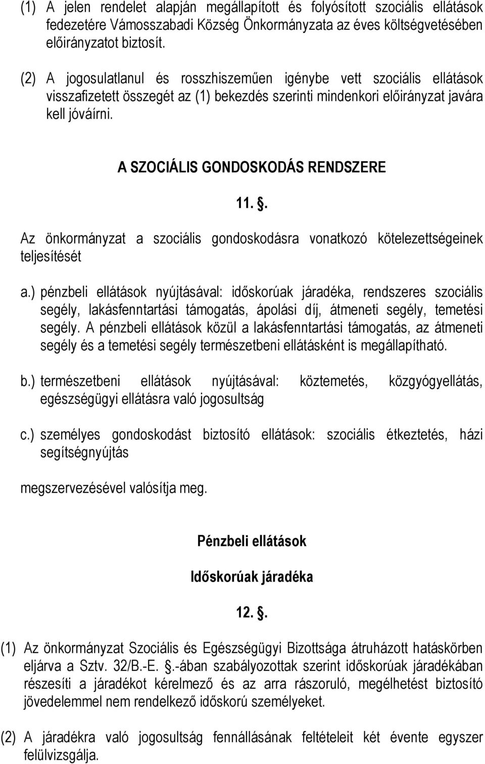 A SZOCIÁLIS GONDOSKODÁS RENDSZERE 11.. Az önkormányzat a szociális gondoskodásra vonatkozó kötelezettségeinek teljesítését a.