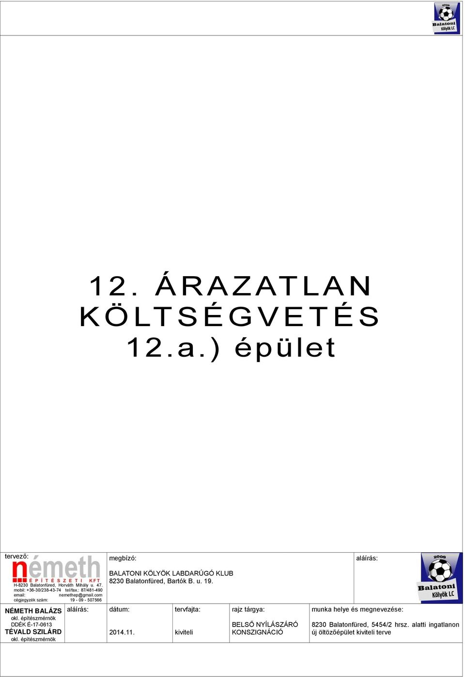 építészmérnök aláírás: megbízó: BALATONI KÖLYÖK LABDARÚGÓ KLUB 8230 Balatonfüred, Bartók B. u. 19. dátum: 2014.11.