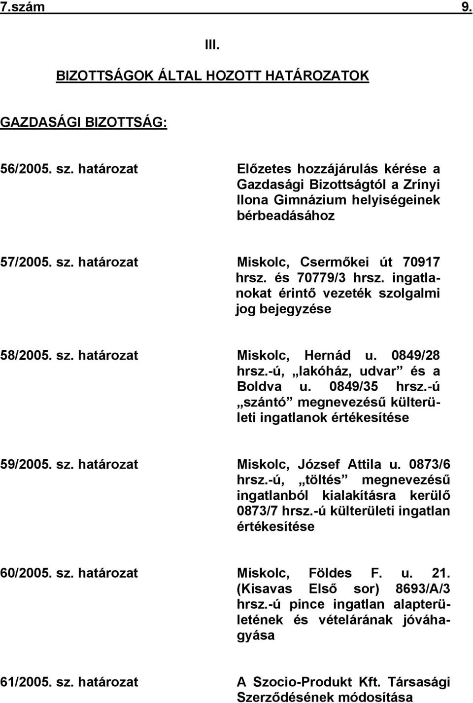 ingatlanokat érintő vezeték szolgalmi jog bejegyzése 58/2005. sz. határozat Miskolc, Hernád u. 0849/28 hrsz.-ú, lakóház, udvar és a Boldva u. 0849/35 hrsz.