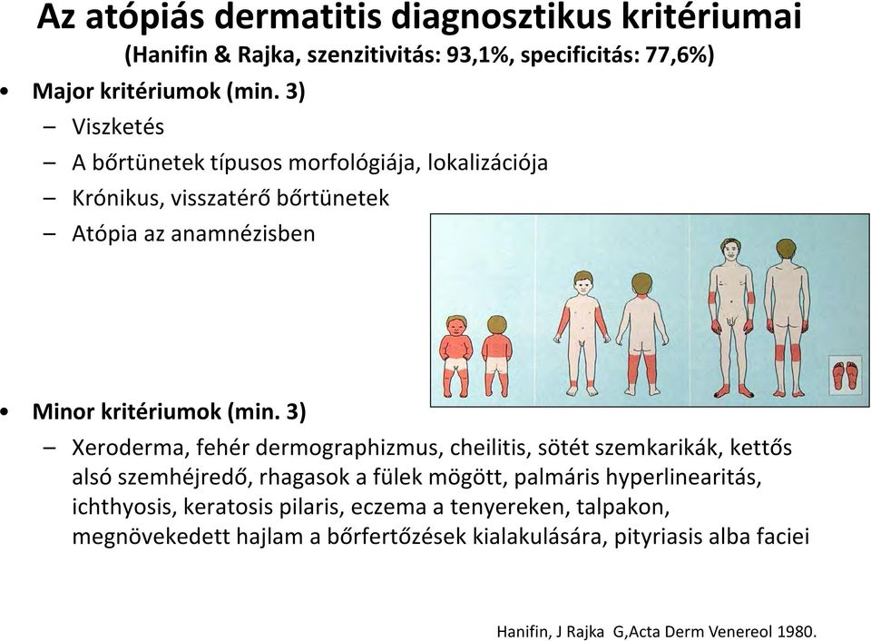 3) Xeroderma, fehér dermographizmus, cheilitis, sötét szemkarikák, kettős alsó szemhéjredő, rhagasok a fülek mögött, palmáris hyperlinearitás,