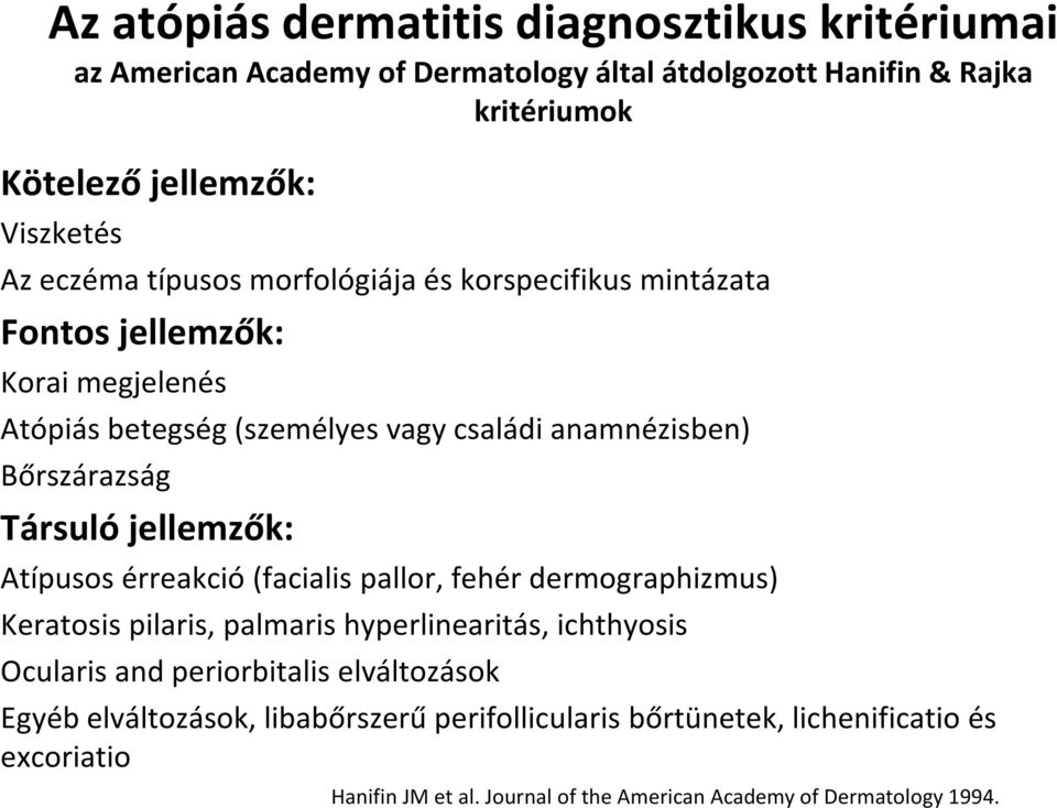 Társuló jellemzők: Atípusos érreakció (facialis pallor, fehér dermographizmus) Keratosis pilaris, palmaris hyperlinearitás, ichthyosis Ocularis and periorbitalis