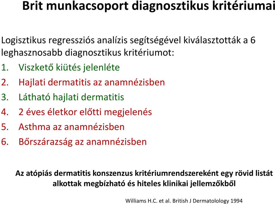 2 éves életkor előtti megjelenés 5. Asthma az anamnézisben 6.