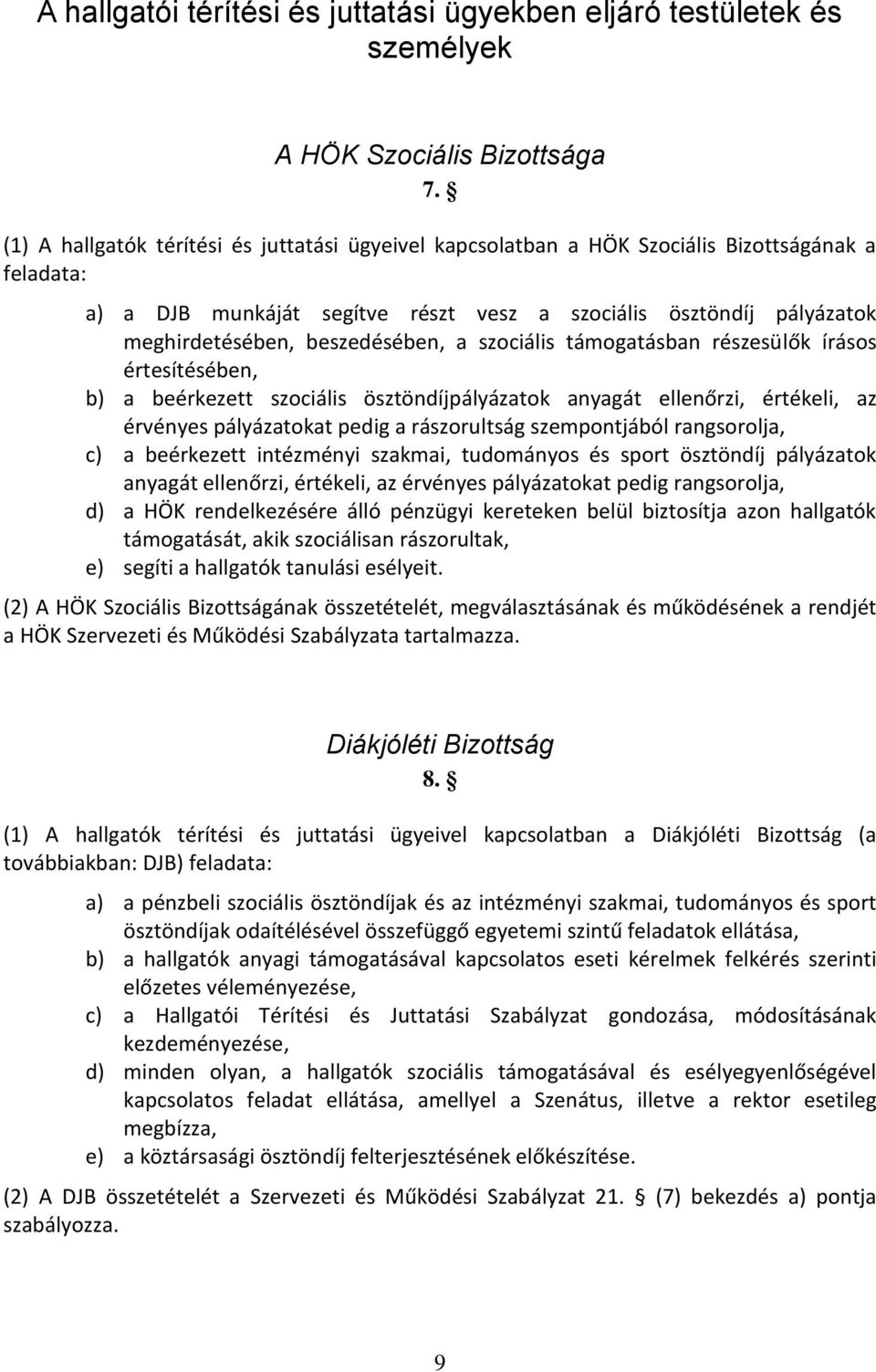 beszedésében, a szociális támogatásban részesülők írásos értesítésében, b) a beérkezett szociális ösztöndíjpályázatok anyagát ellenőrzi, értékeli, az érvényes pályázatokat pedig a rászorultság