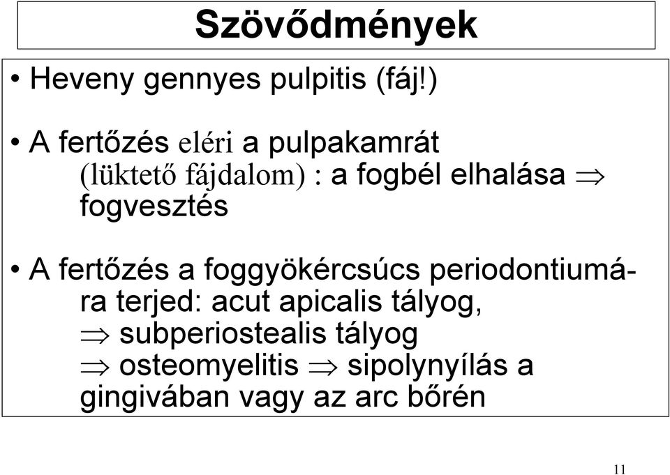 elhalása fogvesztés A fertőzés a foggyökércsúcs periodontiumára