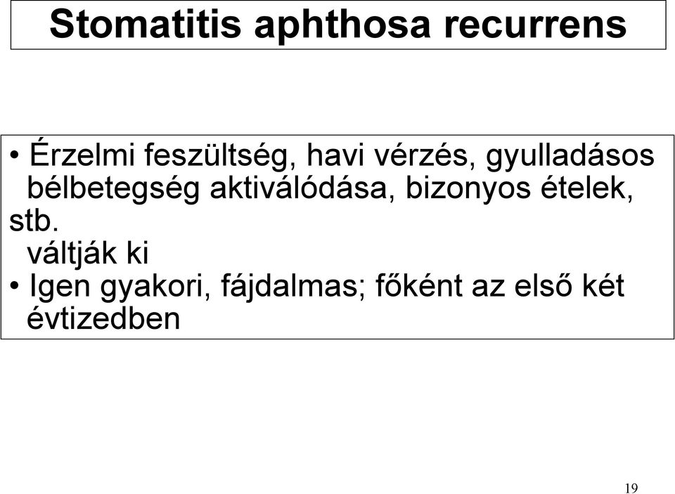 bélbetegség aktiválódása, bizonyos ételek, stb.