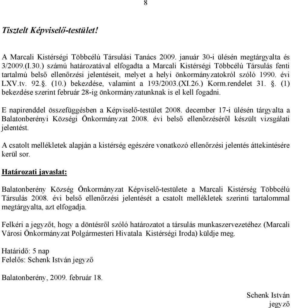 évi LXV.tv. 92.. (10.) bekezdése, valamint a 193/2003.(XI.26.) Korm.rendelet 31.. (1) bekezdése szerint február 28-ig önkormányzatunknak is el kell fogadni.