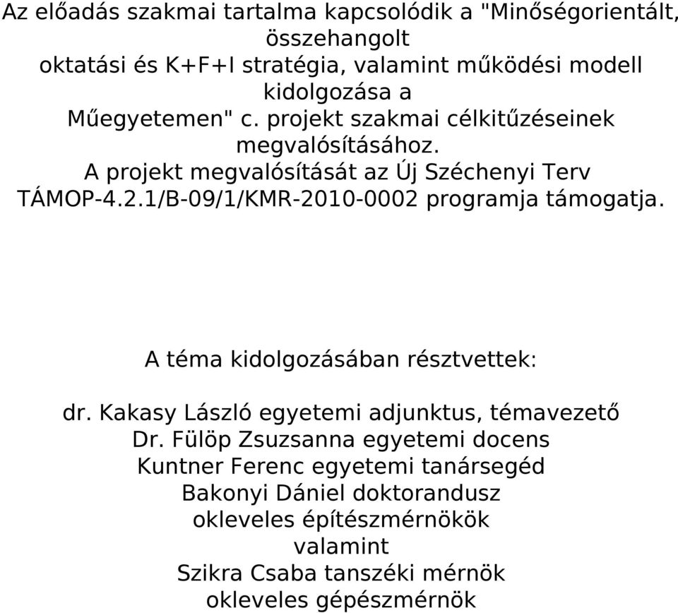 1/B-09/1/KMR-2010-0002 programja támogatja. A téma kidolgozásában résztvettek: dr. Kakasy László egyetemi adjunktus, témavezető Dr.