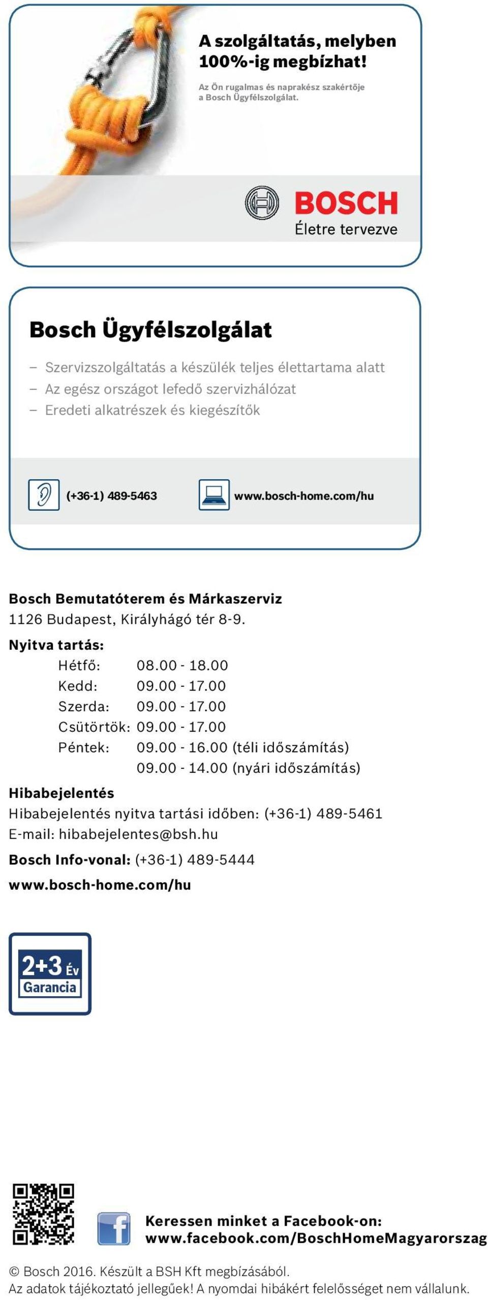 com/hu Bosch Bemutatóterem és Márkaszerviz 1126 Budapest, Királyhágó tér 8-9. Nyitva tartás: Hétfő: 08.00-18.00 Kedd: 09.00-17.00 Szerda: 09.00-17.00 Csütörtök: 09.00-17.00 Péntek: 09.00-16.