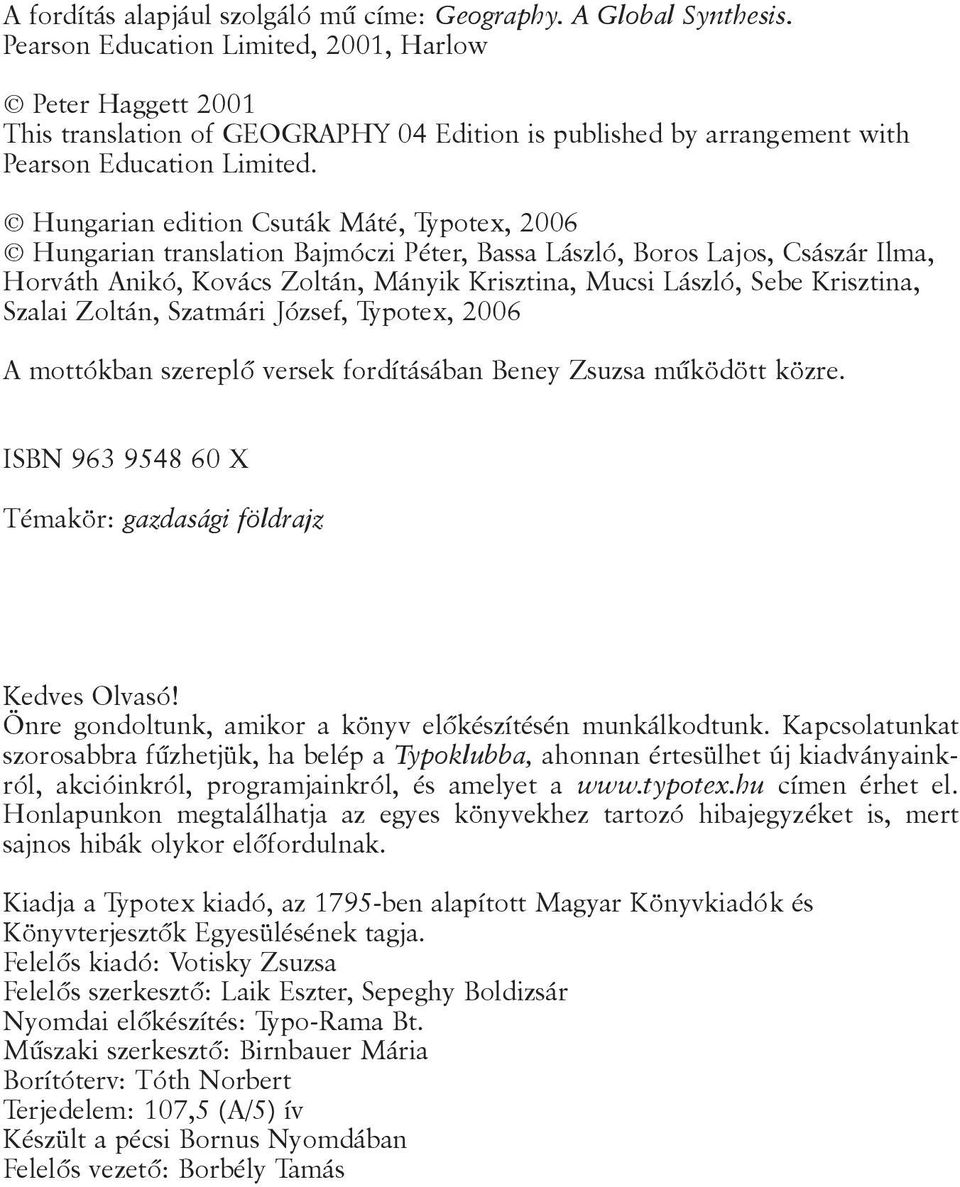 Hungarian edition Csuták Máté, Typotex, 2006 Hungarian translation Bajmóczi Péter, Bassa László, Boros Lajos, Császár Ilma, Horváth Anikó, Kovács Zoltán, Mányik Krisztina, Mucsi László, Sebe