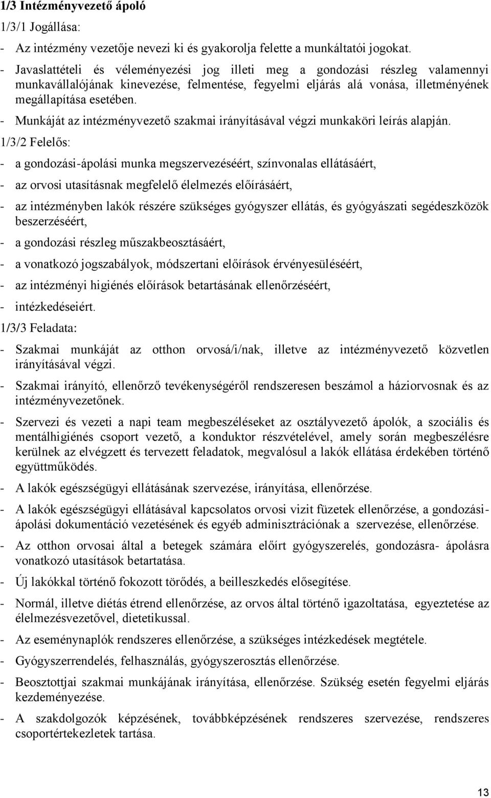 - Munkáját az intézményvezető szakmai irányításával végzi munkaköri leírás alapján.