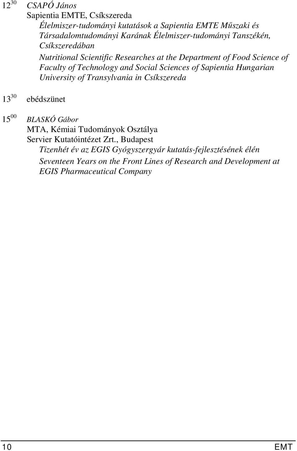 Hungarian University of Transylvania in Csíkszereda 13 30 ebédszünet 15 00 BLASKÓ Gábor MTA, Kémiai Tudományok Osztálya Servier Kutatóintézet Zrt.