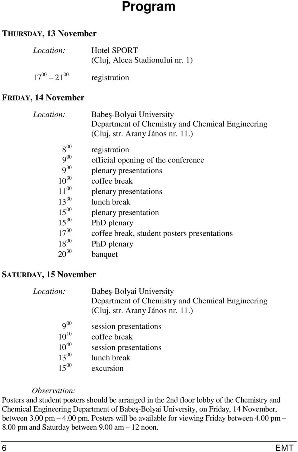 ) 8 00 registration 9 00 official opening of the conference 9 30 plenary presentations 10 30 coffee break 11 00 plenary presentations 13 30 lunch break 15 00 plenary presentation 15 30 PhD plenary 17