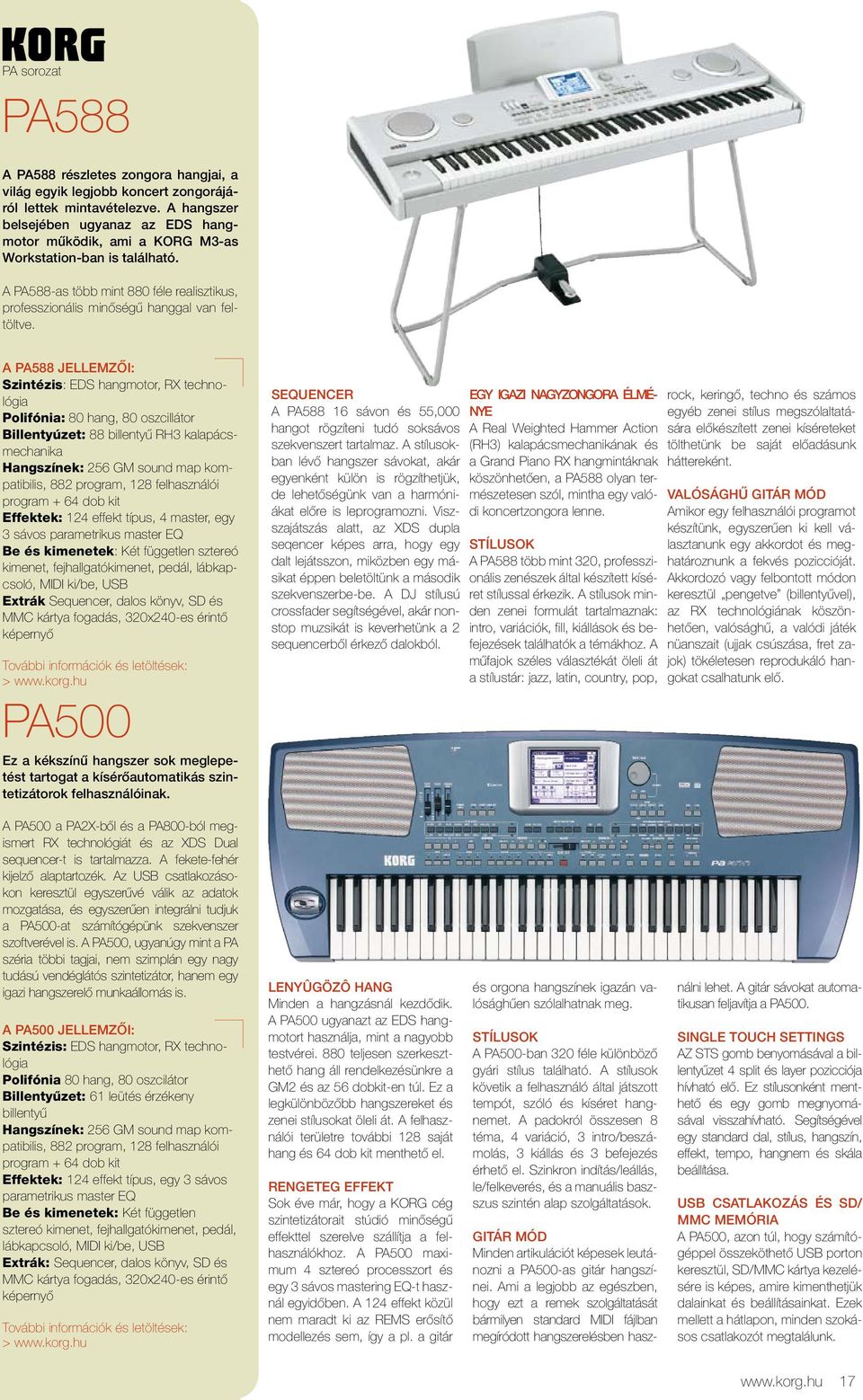 A PA588 JELLEMZŐI: Szintézis: EDS hangmotor, RX technológia Polifónia: 80 hang, 80 oszcillátor Billentyúzet: 88 billentyű RH3 kalapácsmechanika Hangszínek: 256 GM sound map kompatibilis, 882 program,