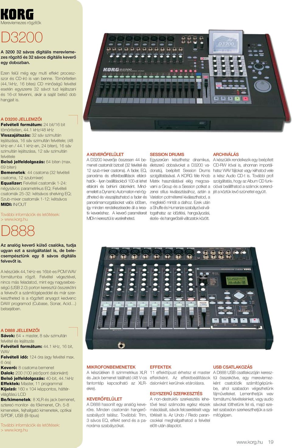 A D3200 JELLEMZŐI Felvételi formátum: 24 bit/16 bit tömörítetlen, 44.1 khz/48 khz Visszajátszás: 32 sáv szimultán lejátszása, 16 sáv szimultán felvétele; (48 khz-en / 44.