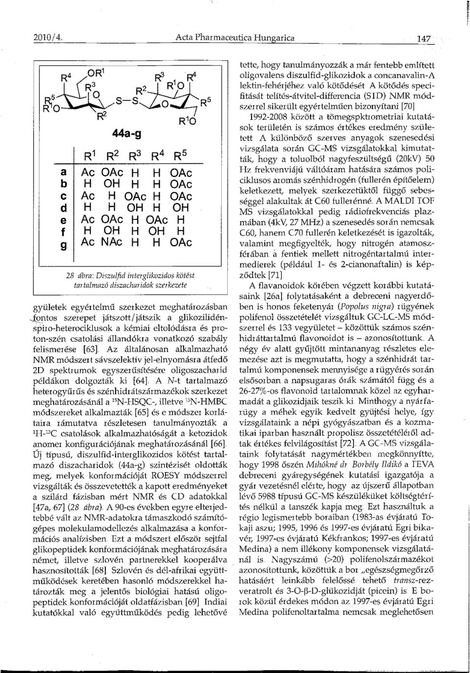 tartalmazó diszacharidok szerkezete gyületek egyértelmű szerkezet meghatározásban jc;mtos szerepet játszott/ játszik a glikozilidénspiro-heterociklusok a kémiai eltolódásra és proton-szén csatolási