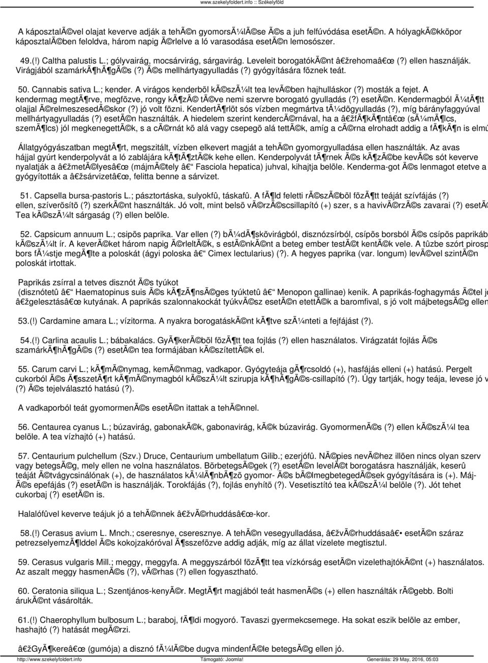 ) gyógyítására fõznek teát. 50. Cannabis sativa L.; kender. A virágos kenderbõl kã szã¼lt tea levã ben hajhulláskor (?) mosták a fejet.