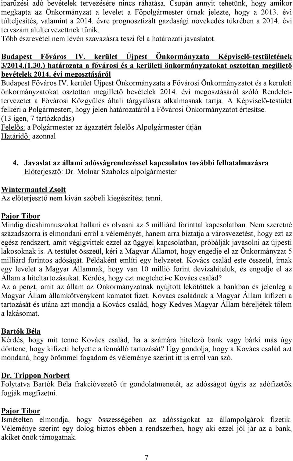 Több észrevétel nem lévén szavazásra teszi fel a határozati javaslatot. 3/2014.(1.30.) határozata a fővárosi és a kerületi önkormányzatokat osztottan megillető bevételek 2014.