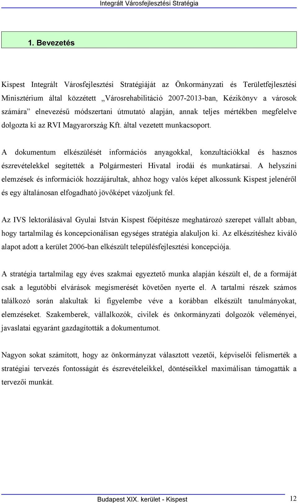 módszertani útmutató alapján, annak teljes mértékben megfelelve dolgozta ki az RVI Magyarország Kft. által vezetett munkacsoport.