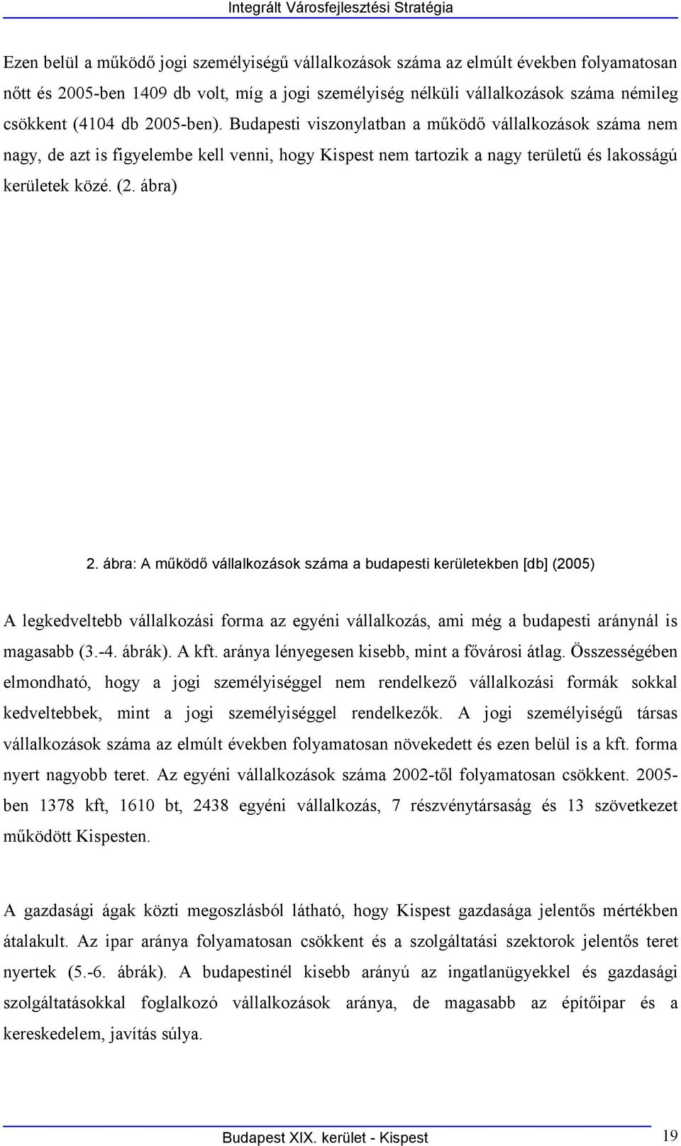 Budapesti viszonylatban a működő vállalkozások száma nem nagy, de azt is figyelembe kell venni, hogy Kispest nem tartozik a nagy területű és lakosságú kerületek közé. (2. ábra) 2.