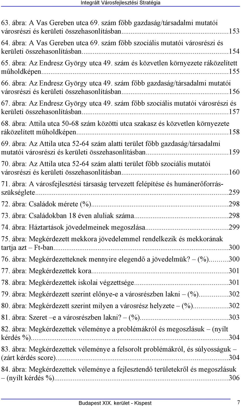 ..156 67. ábra: Az Endresz György utca 49. szám főbb szociális mutatói városrészi és kerületi összehasonlításban...157 68.