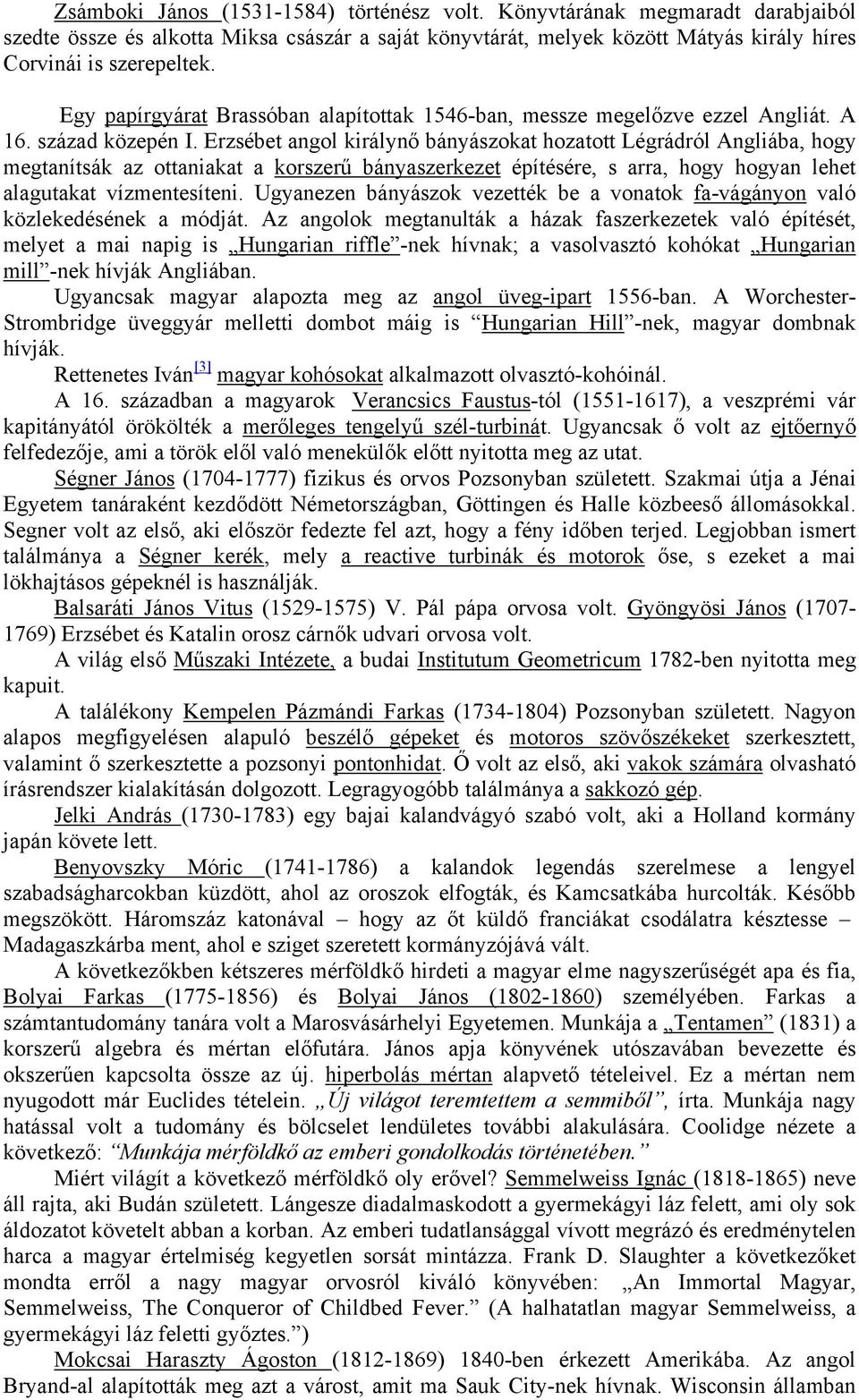 Erzsébet angol királynő bányászokat hozatott Légrádról Angliába, hogy megtanítsák az ottaniakat a korszerű bányaszerkezet építésére, s arra, hogy hogyan lehet alagutakat vízmentesíteni.