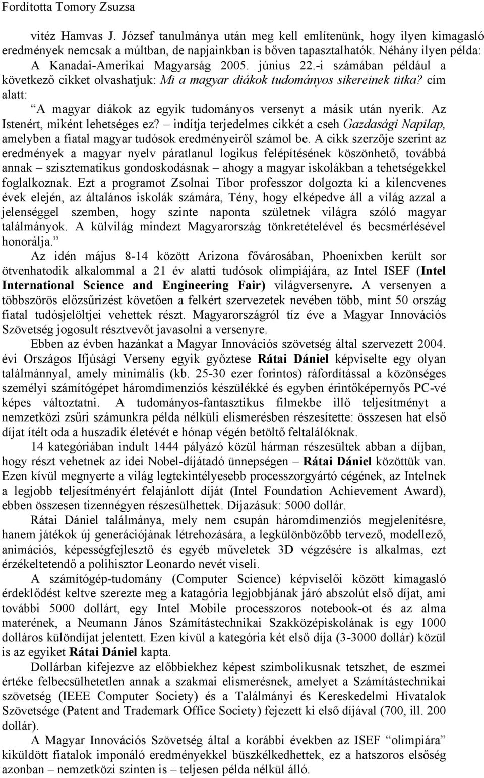 cím alatt: A magyar diákok az egyik tudományos versenyt a másik után nyerik. Az Istenért, miként lehetséges ez?