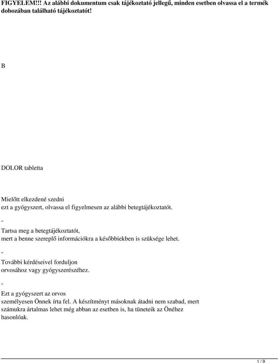 ˇ Tartsa meg a betegtájékoztatót, mert a benne szereplő információkra a későbbiekben is szüksége lehet.