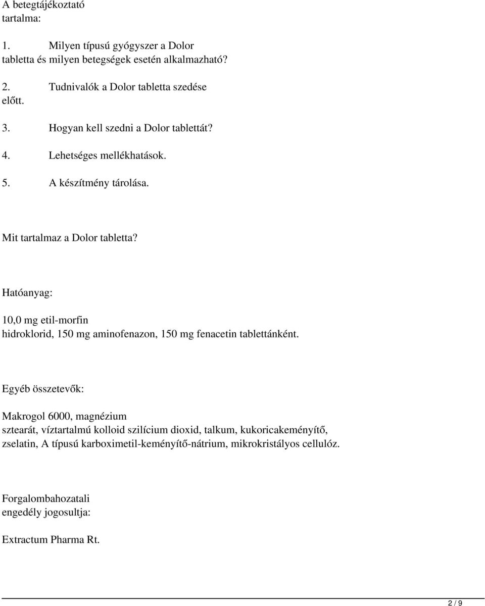 Hatóanyag: 10,0 mg etil-morfin hidroklorid, 150 mg aminofenazon, 150 mg fenacetin tablettánként.