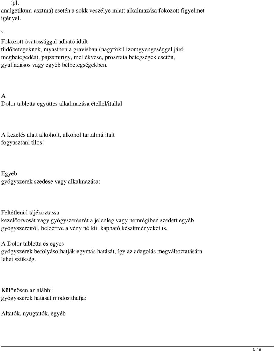 bélbetegségekben. A Dolor tabletta együttes alkalmazása étellel/itallal A kezelés alatt alkoholt, alkohol tartalmú italt fogyasztani tilos!