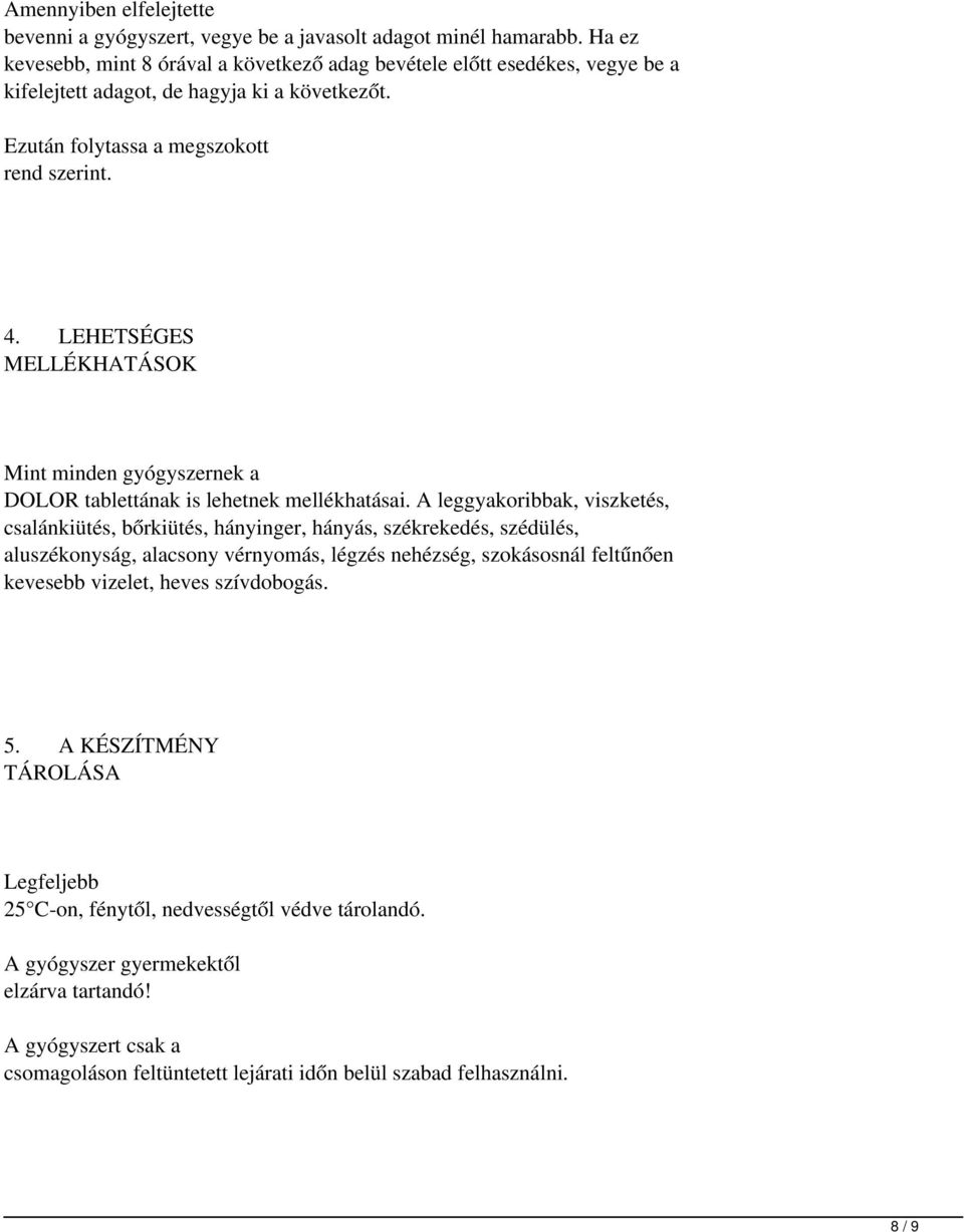 LEHETSÉGES MELLÉKHATÁSOK Mint minden gyógyszernek a DOLOR tablettának is lehetnek mellékhatásai.