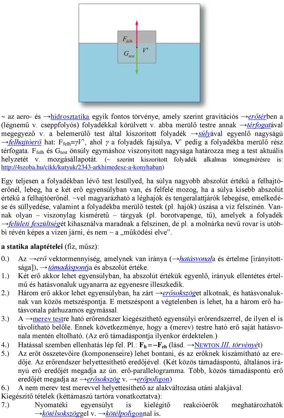 F felh és G test önsúly egymáshoz viszonyított nagysága határozza meg a test aktuális helyzetét v. mozgásállapotát. (~ szerint kiszorított folyadék alkalmas tömegmérésre is: http://4szoba.