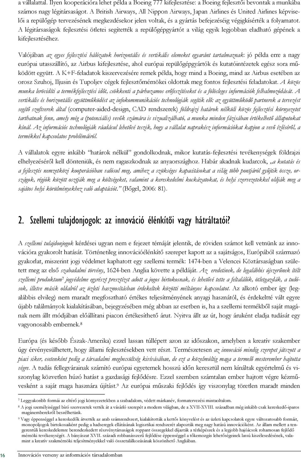 A légitársaságok fejlesztési ötletei segítették a repülıgépgyártót a világ egyik legjobban eladható gépének a kifejlesztéséhez.