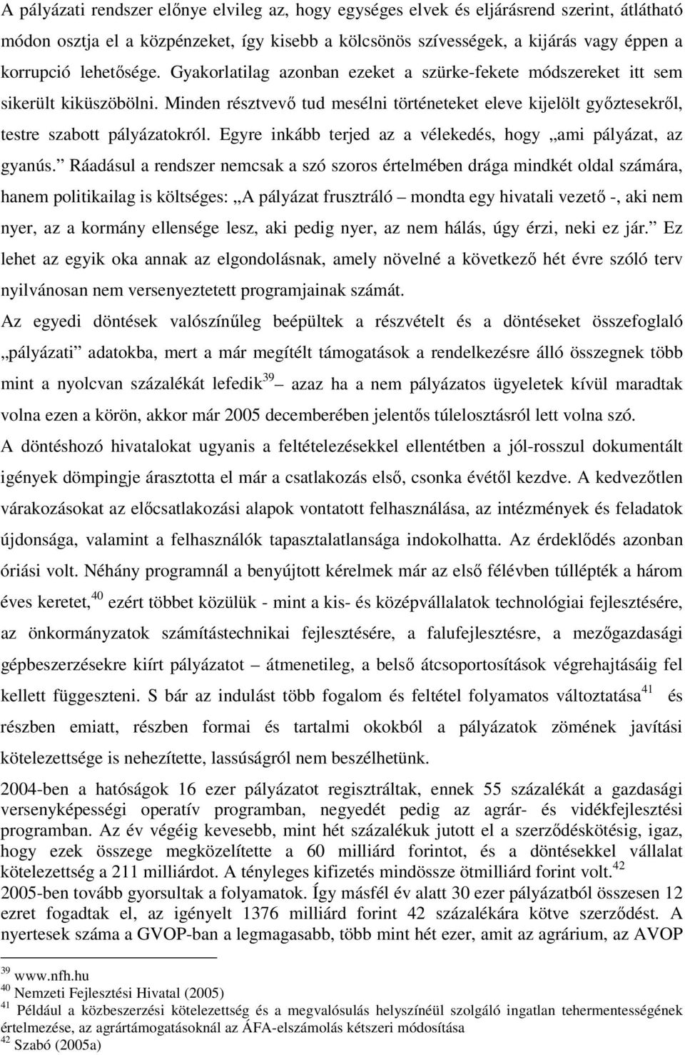 Egyre inkább terjed az a vélekedés, hogy ami pályázat, az gyanús.