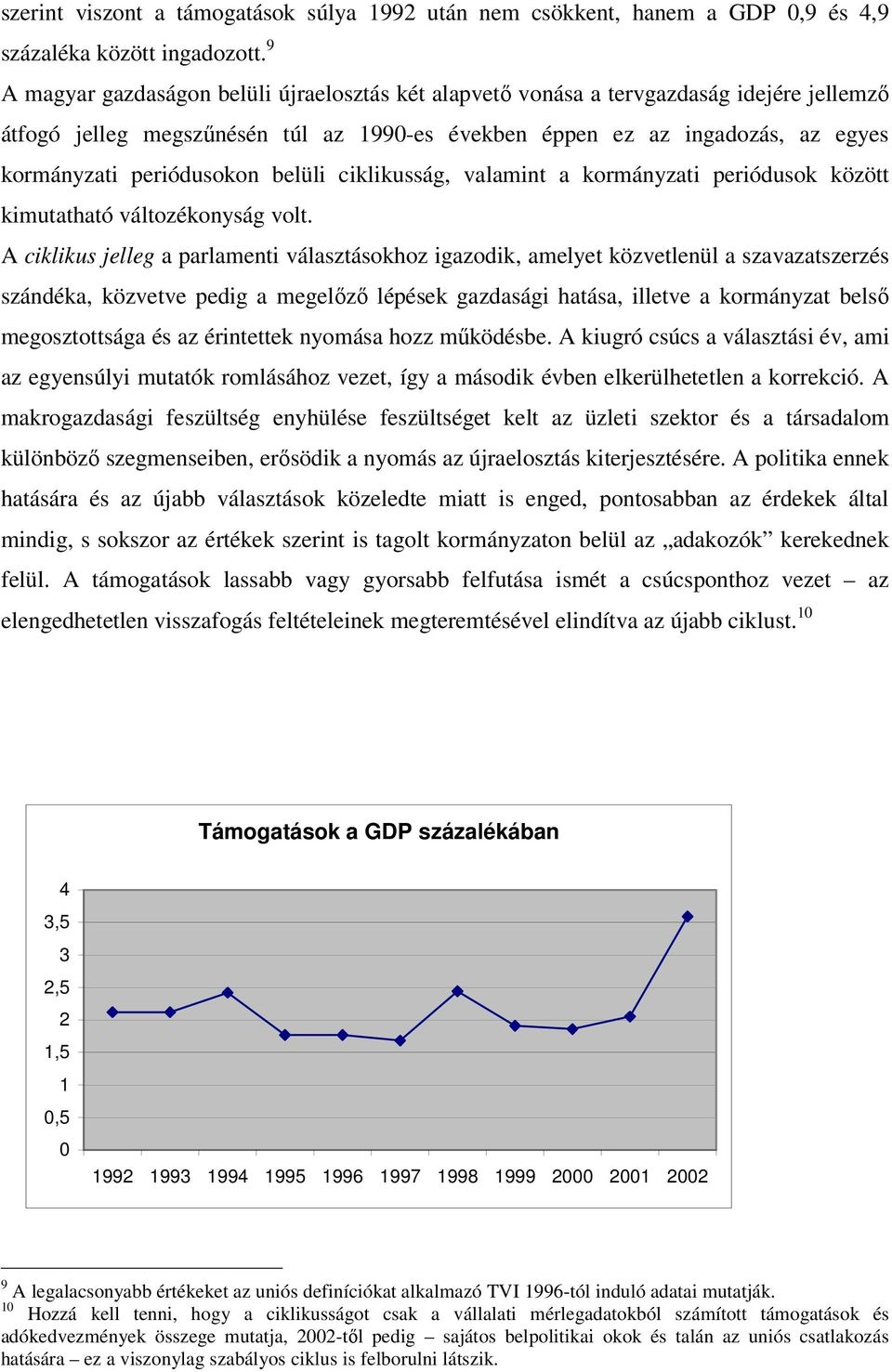 belüli ciklikusság, valamint a kormányzati periódusok között kimutatható változékonyság volt.