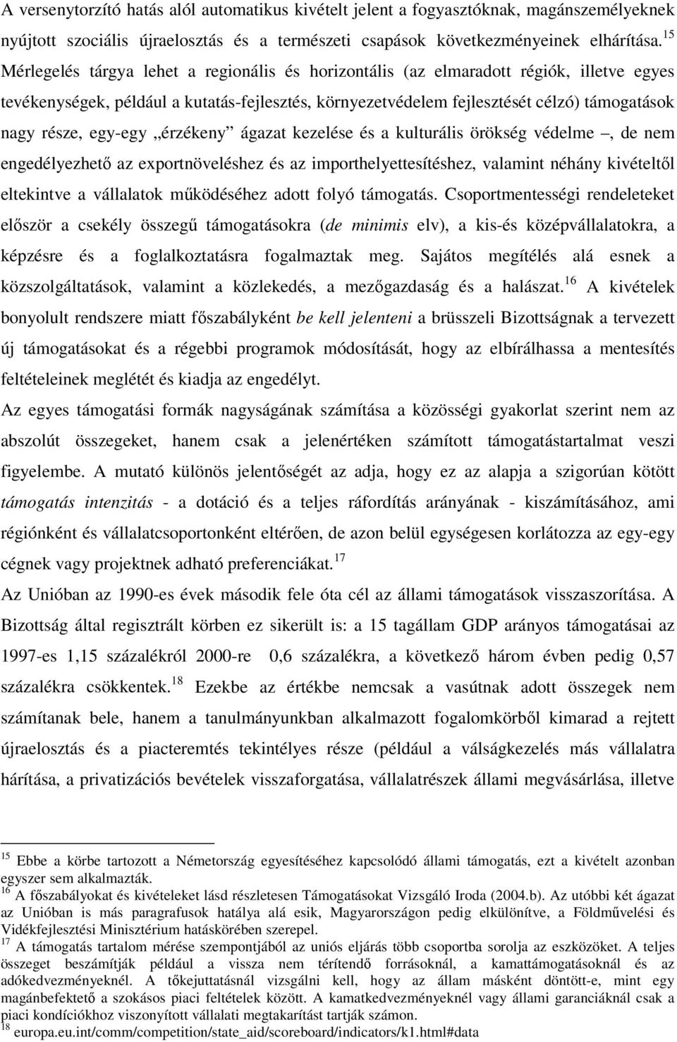 egy-egy érzékeny ágazat kezelése és a kulturális örökség védelme, de nem engedélyezhető az exportnöveléshez és az importhelyettesítéshez, valamint néhány kivételtől eltekintve a vállalatok