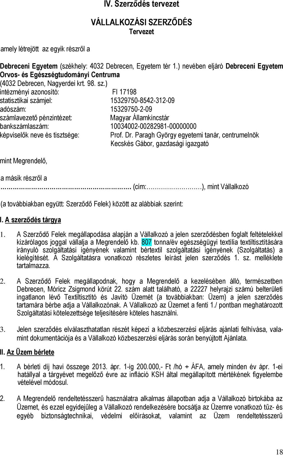 ) intézményi azonosító: FI 17198 statisztikai számjel: 15329750-8542-312-09 adószám: 15329750-2-09 számlavezetı pénzintézet: Magyar Államkincstár bankszámlaszám: 10034002-00282981-00000000 képviselık