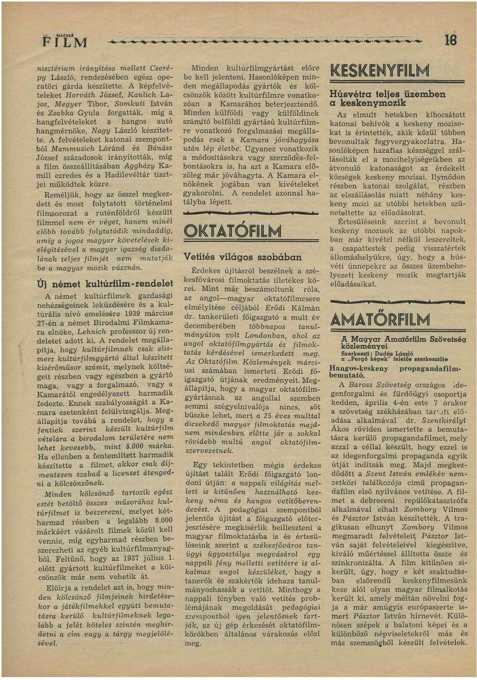 A felvételeket katonai szempontból Mammusich Lóránd és Bánáss József századosok irányították, míg a film, összeállításában Aggházy Kamill ezredes és a Hadilevéltár tisztjei működtek közre.